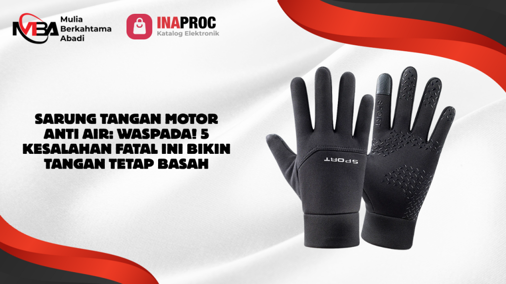 Lihat detail produk Sarung Tangan Motor Anti Air kami di e-Katalog Inaproc Mulia Berkahtama Abadi