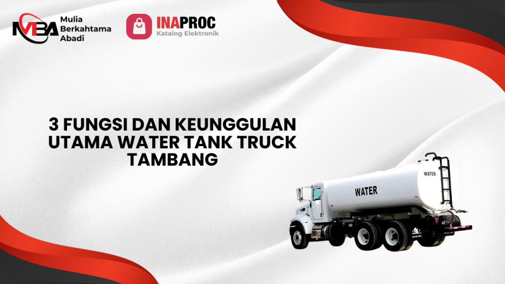3 Fungsi Dan Keunggulan Utama Water Tank Truck Tambang