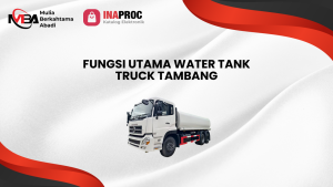 3 Fungsi Dan Keunggulan Utama Water Tank Truck Tambang (2)