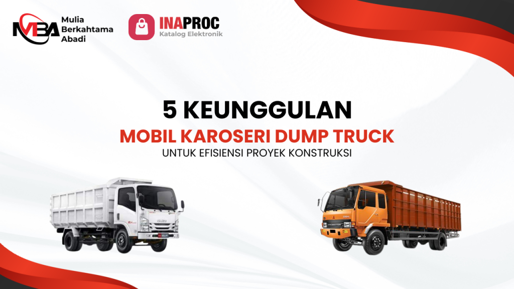 5 Keunggulan Mobil Karoseri Dump Truck untuk Efisiensi Proyek Konstruksi
