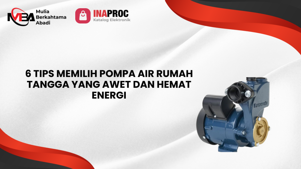 6 Tips Memilih Pompa Air Rumah Tangga yang Awet dan Hemat Energi