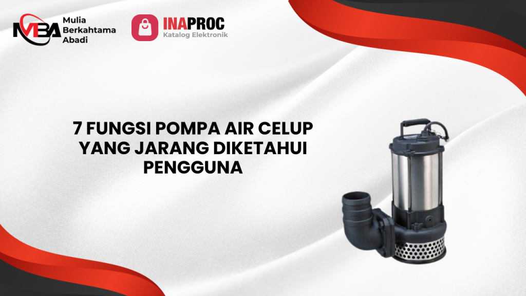 7 Fungsi Pompa Air Celup yang Jarang Diketahui Pengguna