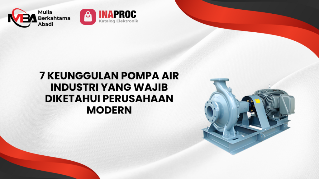 7 Keunggulan Pompa Air Industri yang Wajib Diketahui Perusahaan Modern