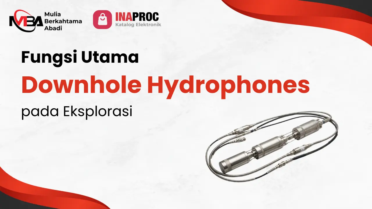 Fungsi Utama Downhole Hydrophones Pada Eksplorasi