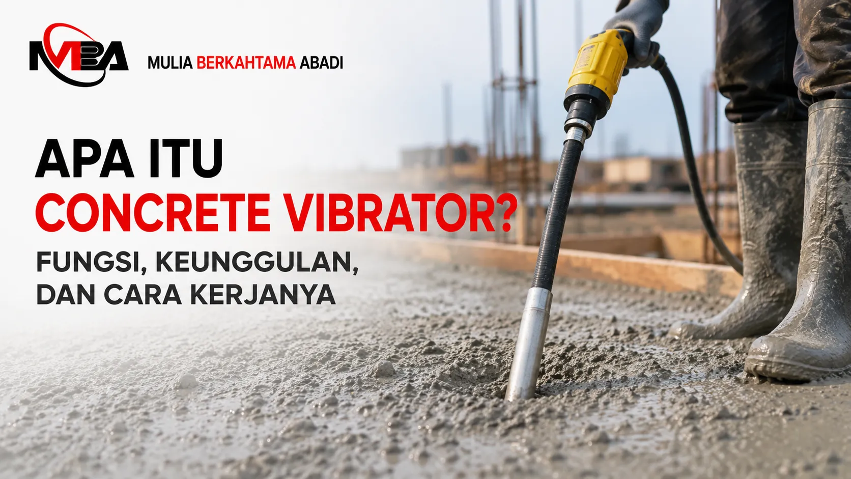 Banner artikel panduan lengkap fungsi keunggulan dan cara kerja alat penggetar cor beton Concrete Vibrator